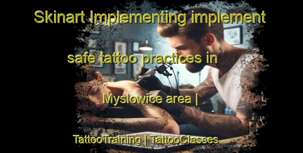 Skinart Implementing implement safe tattoo practices in Myslowice area | TattooTraining | TattooClasses | SkinartTraining-Poland